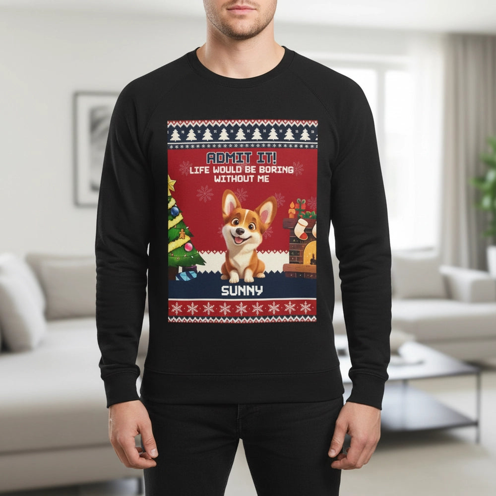 Custom Photo Sweater - Admit It Life Would Be Boring Without Me lifestyle photo