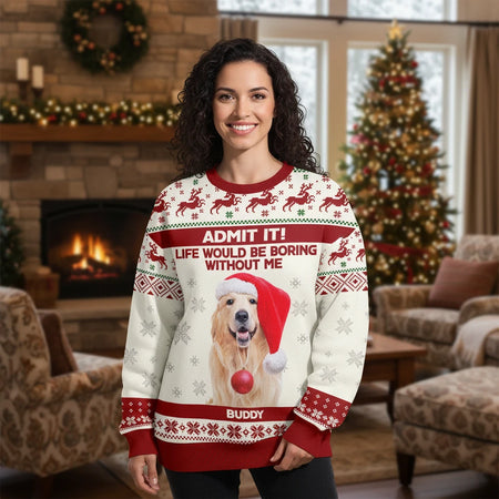 Custom Photo Upload Sweater Life Would Be Boring Without Me lifestyle photo