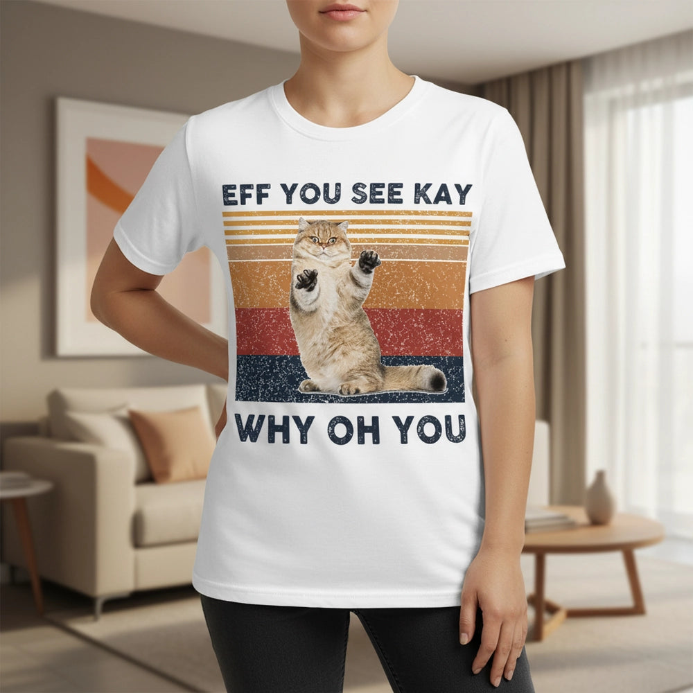 Custom Photo T-Shirt with Cat Eff You See Kay Why Oh You lifestyle photo