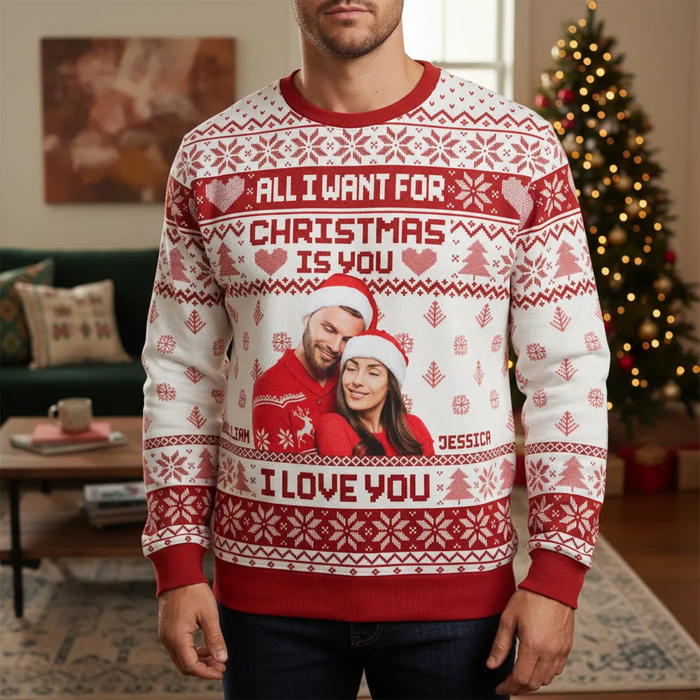 Custom Photo Upload Sweater All I Want For Christmas Is You I Love You lifestyle