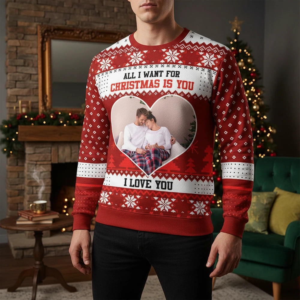 Custom Photo Upload Sweater All I Want for Christmas Is You I Love You lifestyle