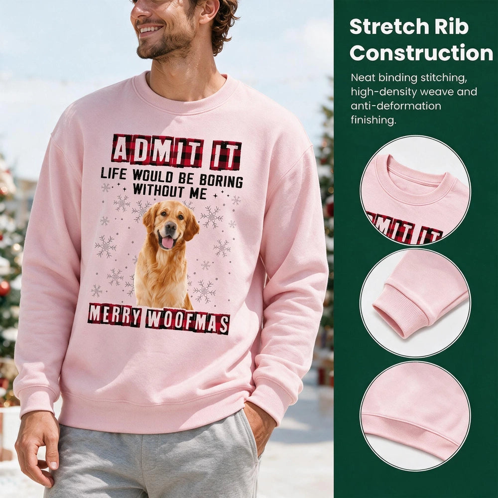Custom Photo Admit It Life Would Be Boring Without Me Dog Sweatshirt YTR5G