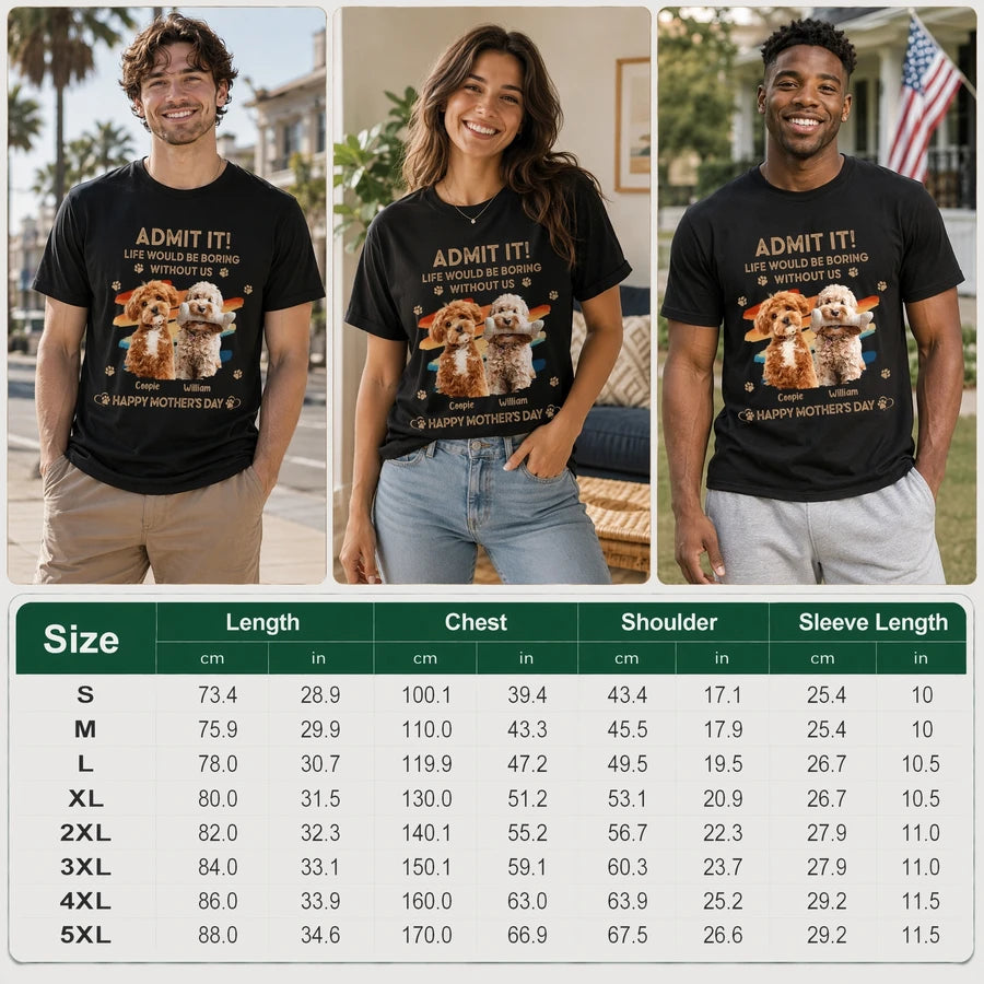 Custom Admit It Life Would Be Boring T-Shirt — Custom Gift EEURG
