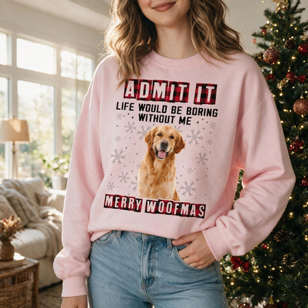 Custom Photo Admit It Life Would Be Boring Without Me Dog Sweatshirt YTR5G