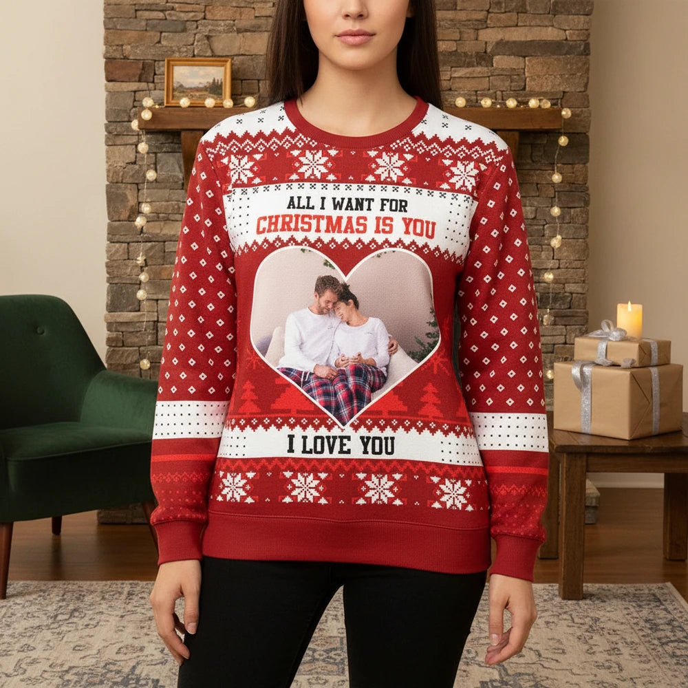 Custom Photo Upload Sweater All I Want for Christmas Is You I Love You main