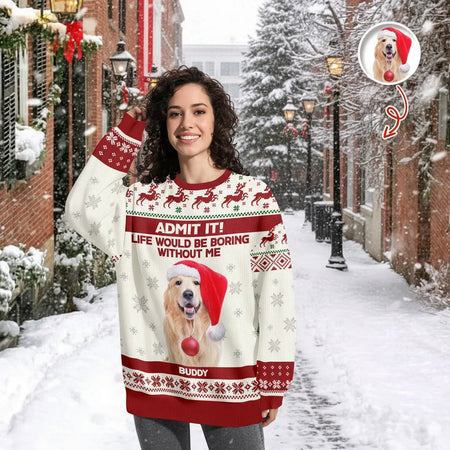 Custom Photo Upload Sweater Life Would Be Boring Without Me main product photo