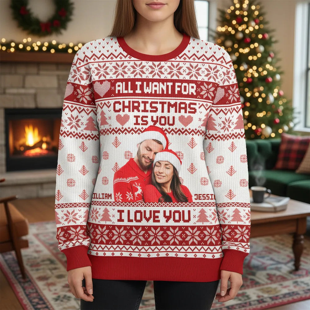 Custom Photo Upload Sweater All I Want For Christmas Is You I Love You main