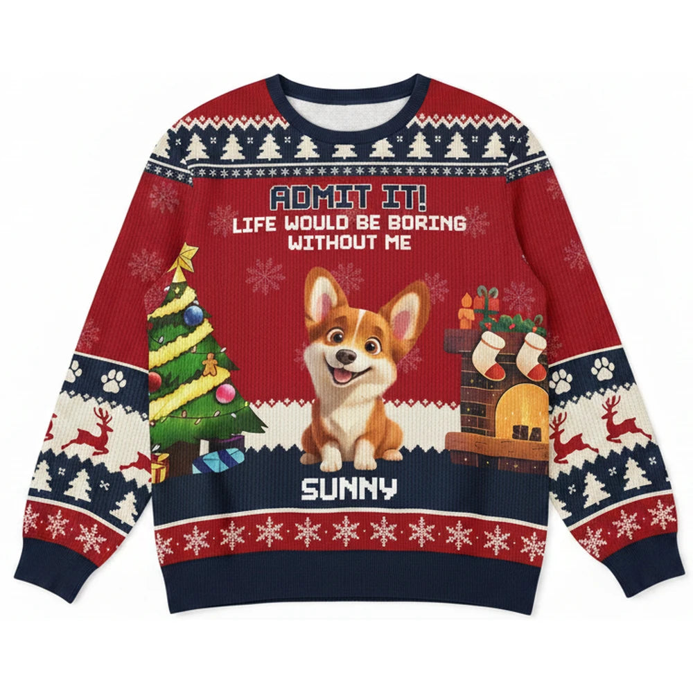 Custom Photo Sweater - Admit It Life Would Be Boring Without Me product on white
