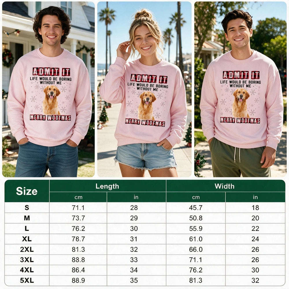 Custom Photo Admit It Life Would Be Boring Without Me Dog Sweatshirt YTR5G