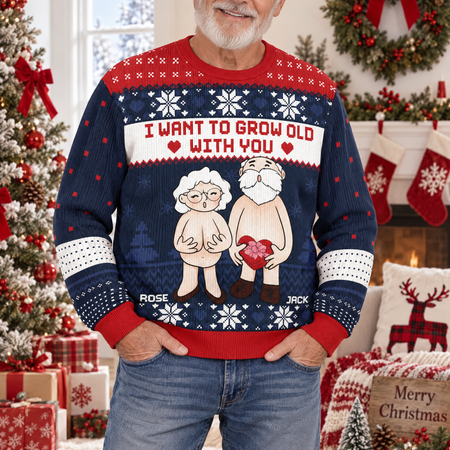 Custom Personalized Christmas Sweater I Want to Grow Old With You 4T3N7