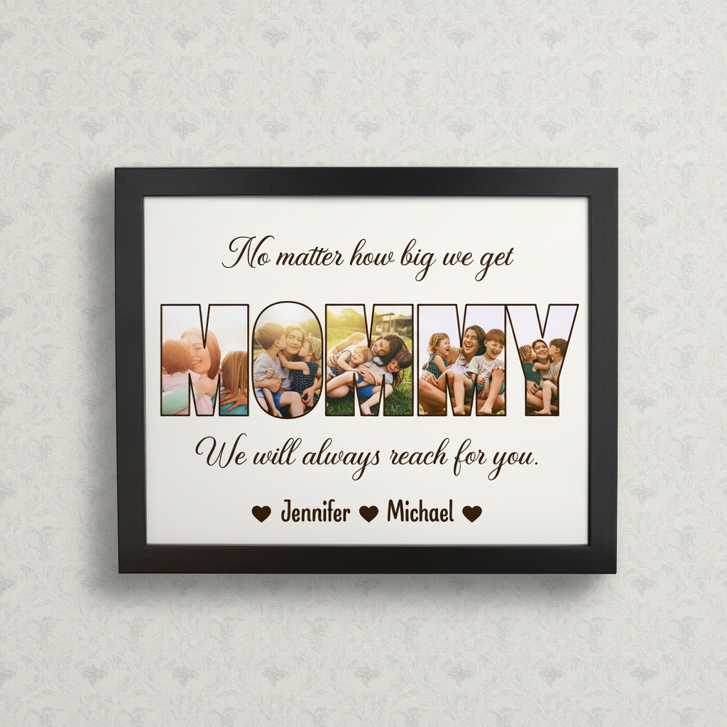 Custom Photo No Matter How Big We Get, We Will Always Reach For You Picture Frame T18RV