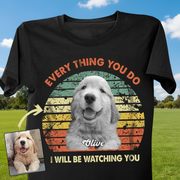 Custom Ut98 Dog Iwillbewatchingyou T-Shirt — Gift for Dog Lovers 2V6GU