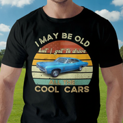 Custom May Be Old Drive T-Shirt — Gift for Dad B5ME3