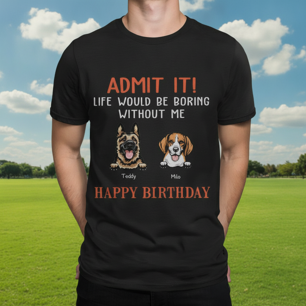 Custom Happy Birthday Admit It T-Shirt — Custom Gift ZDJ5P