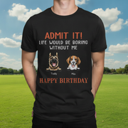 Custom Happy Birthday Admit It T-Shirt — Custom Gift ZDJ5P