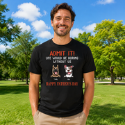 Custom Happy Fathers Day Admit T-Shirt — Gift for Dad NATYM