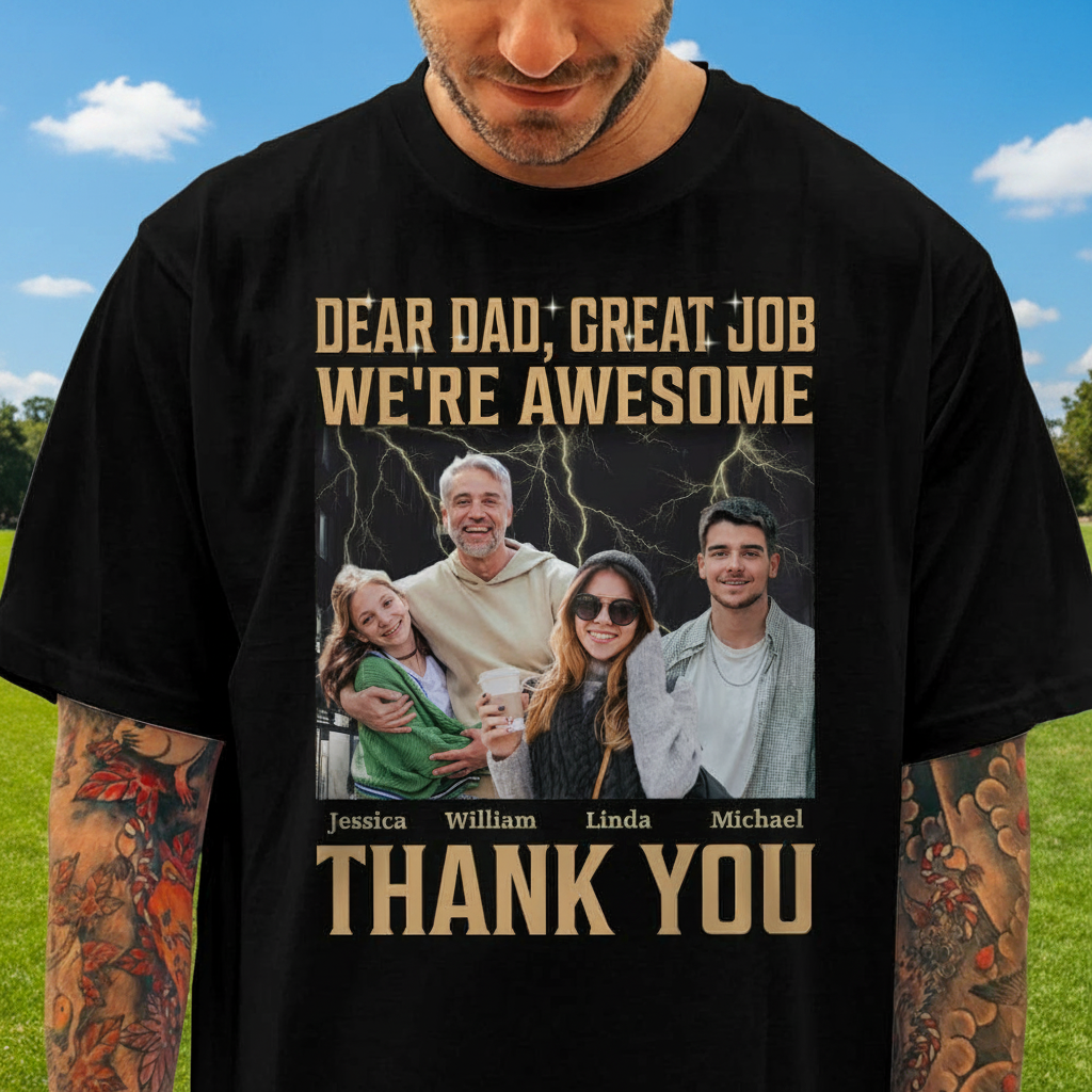 Custom Dear Dad Great Job T-Shirt — Gift for Dad QXDC6