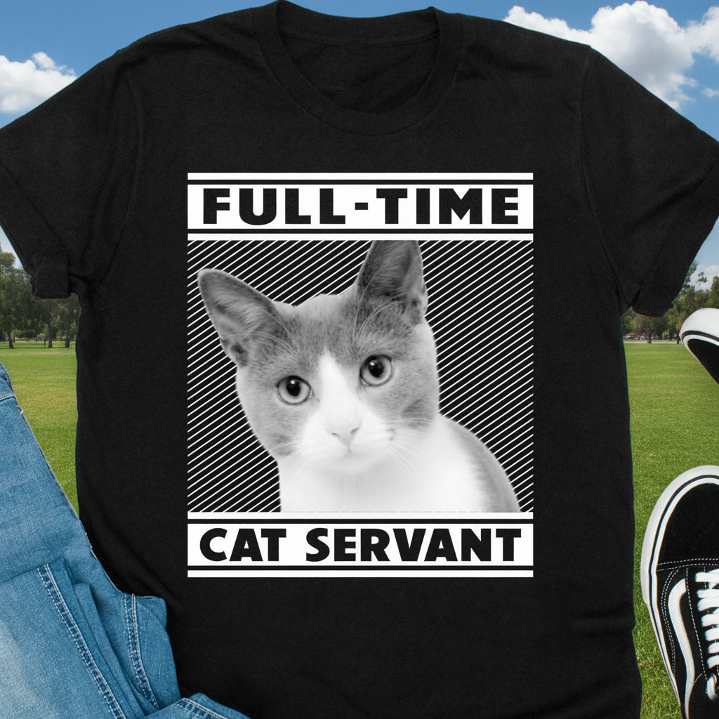 Custom Full Time Cat Servant T-Shirt — Gift for Cat Lovers 6RG9C