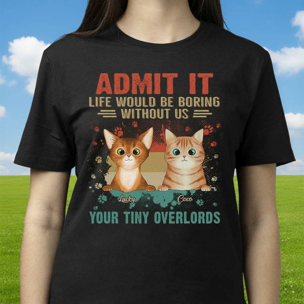 Custom Admit It Life Would T-Shirt — Custom Gift F489U