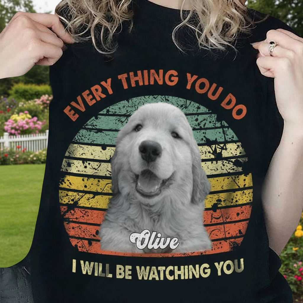 Custom Ut98 Dog Iwillbewatchingyou T-Shirt — Gift for Dog Lovers 2V6GU