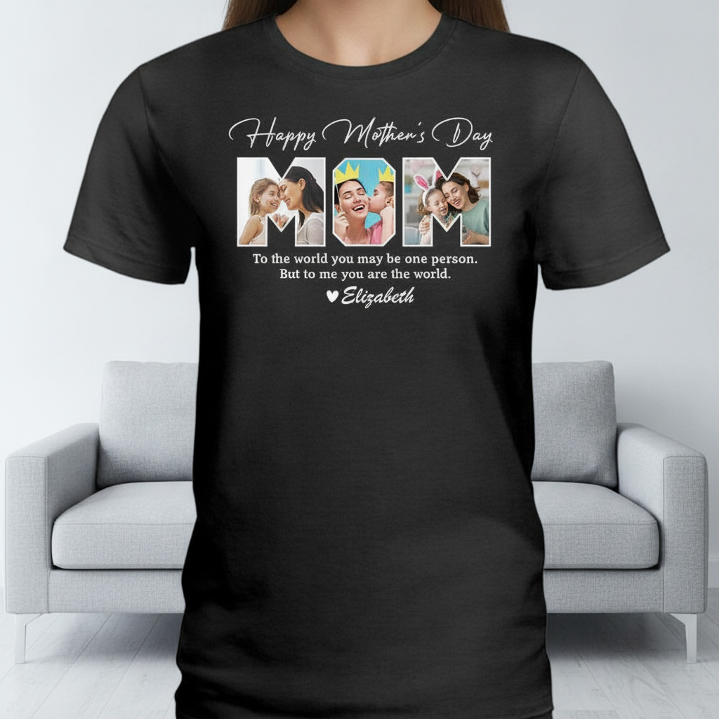 Custom Me You Are World T-Shirt — Gift for Mom 69WJ9