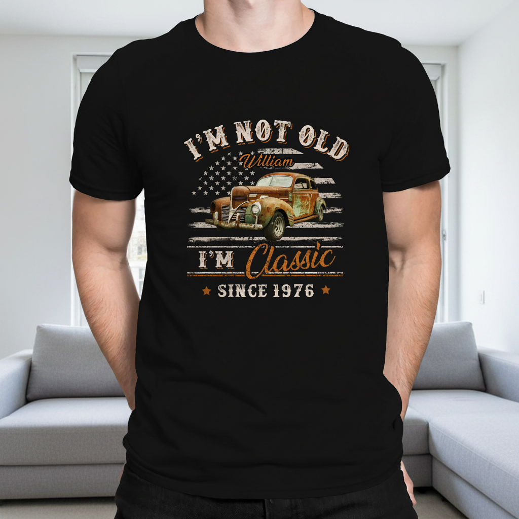 Custom Car Im Not Old T-Shirt — Custom Gift DE6JW