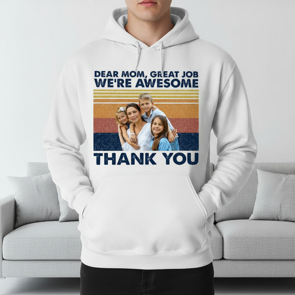 Custom Dear Mom Great Job T-Shirt — Gift for Mom 3U5B3
