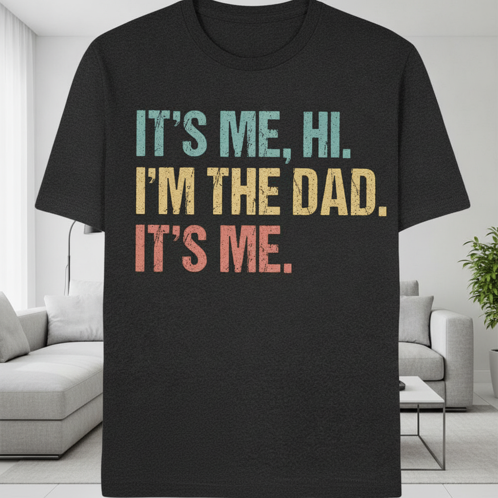 Custom Hi Its Me Im T-Shirt — Gift for Dad AJ4MM