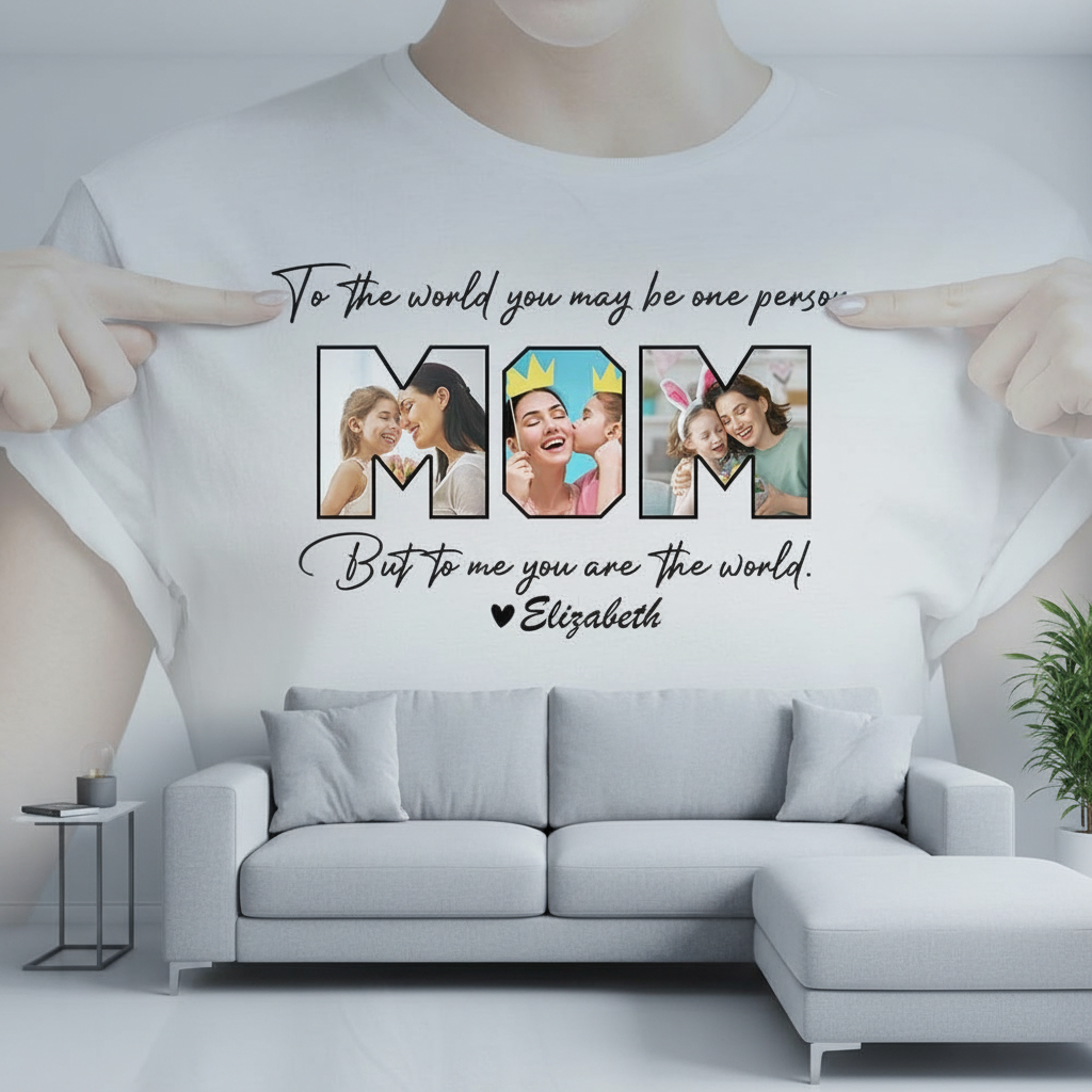 Custom Me You Are World T-Shirt — Gift for Mom 7GPFY