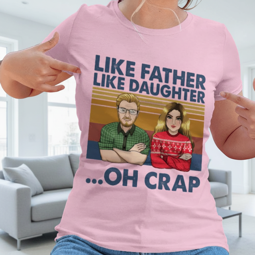 Custom Like Father Daughter Oh T-Shirt — Gift for Dad FRXSC