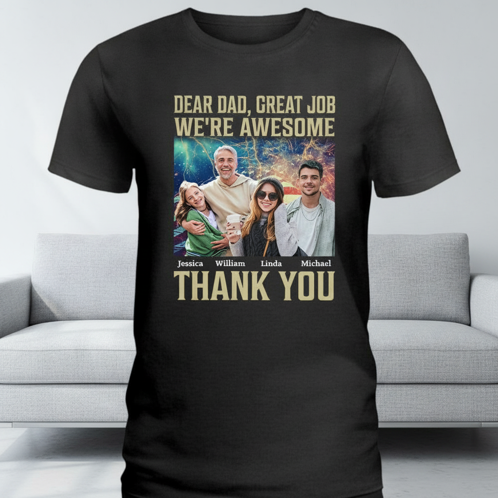 Custom Dear Dad Great Job T-Shirt — Gift for Dad QXDC6