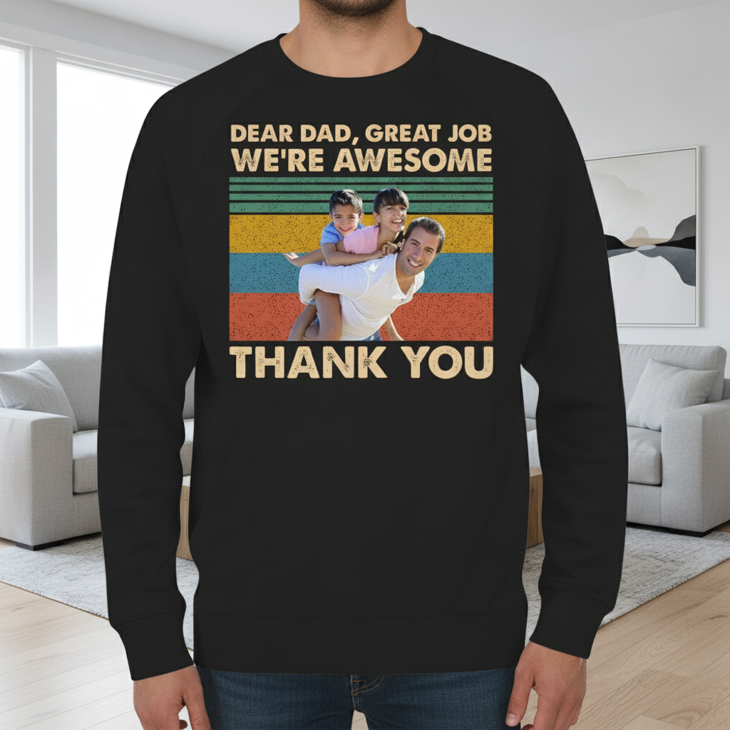 Custom Dear Dad Great Job T-Shirt — Gift for Dad WZJAQ
