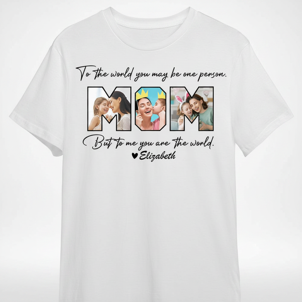 Custom Me You Are World T-Shirt — Gift for Mom 7GPFY