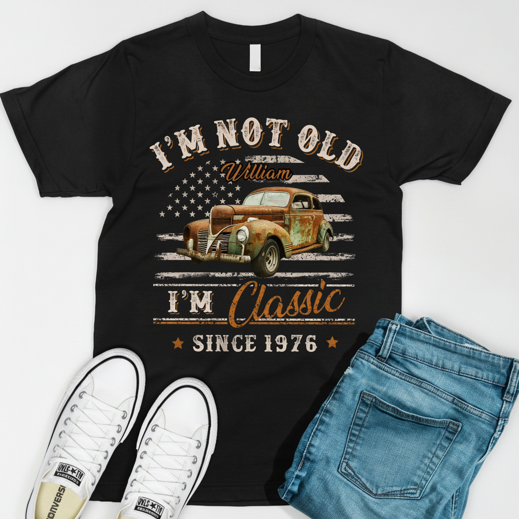 Custom Car Im Not Old T-Shirt — Custom Gift DE6JW