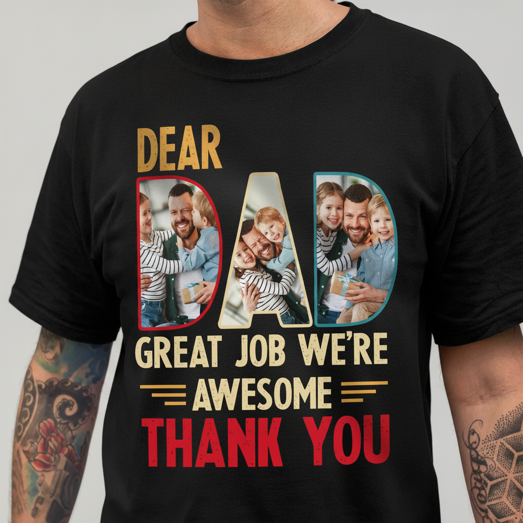 Custom Dear Dad Great Job T-Shirt — Gift for Dad B9RE5