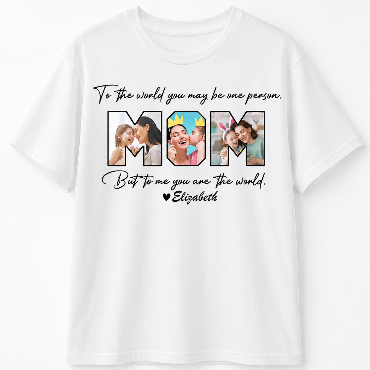 Custom Me You Are World T-Shirt — Gift for Mom UVNTE