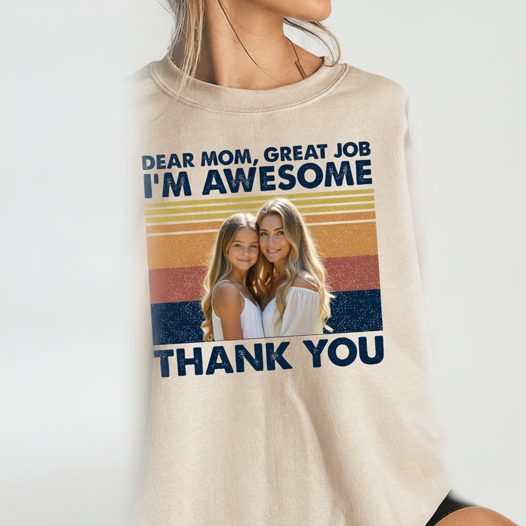 Custom Dear Mom Great Job T-Shirt — Gift for Mom 3U5B3
