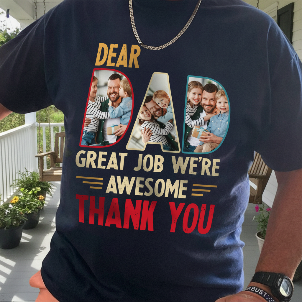 Custom Dear Dad Great Job T-Shirt — Gift for Dad B9RE5