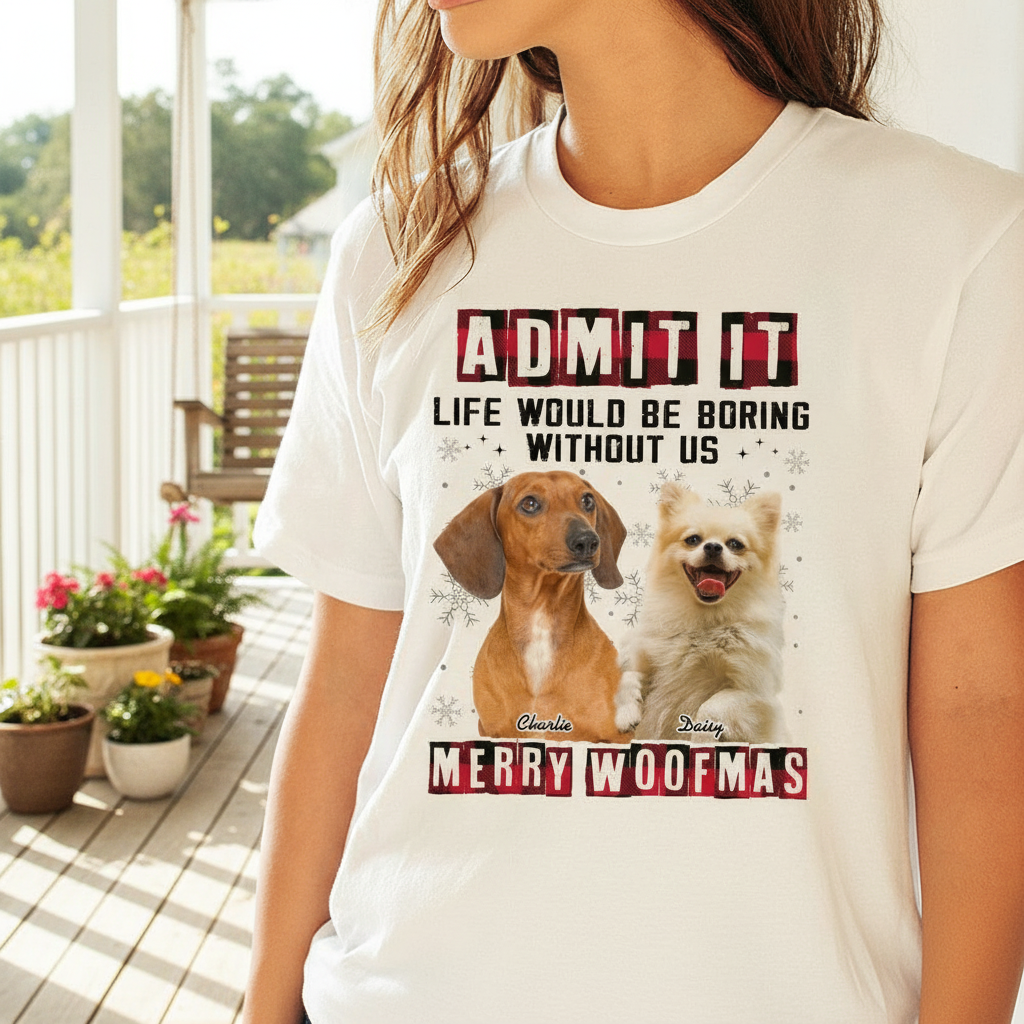 Custom Admit It Funny Life T-Shirt — Gift for Dog Lovers 2J2AR