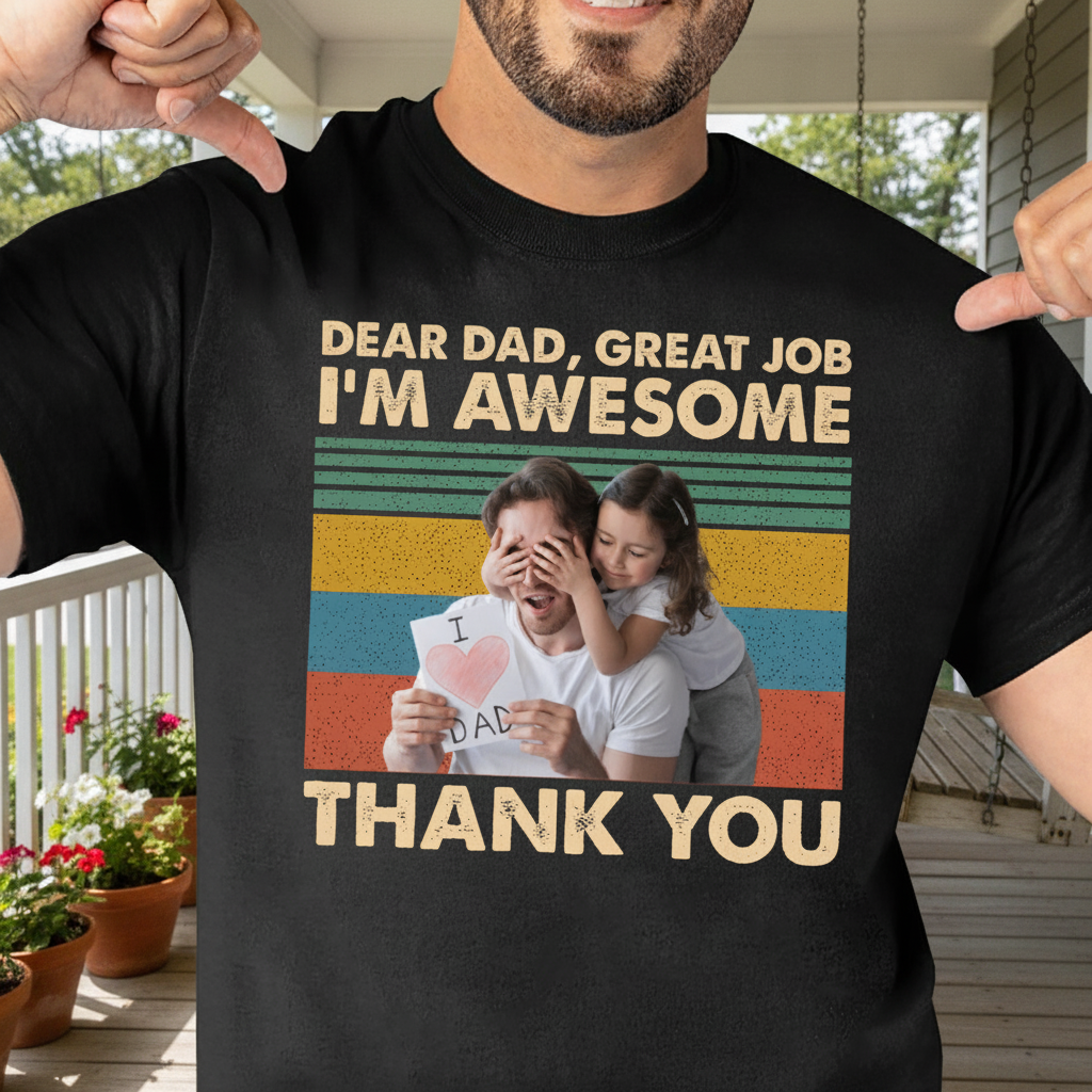 Custom Dear Dad Great Job T-Shirt — Gift for Dad WZJAQ