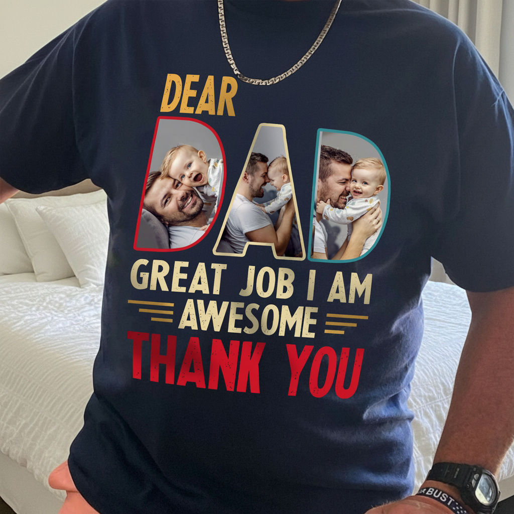 Custom Dear Dad Great Job T-Shirt — Gift for Dad B9RE5