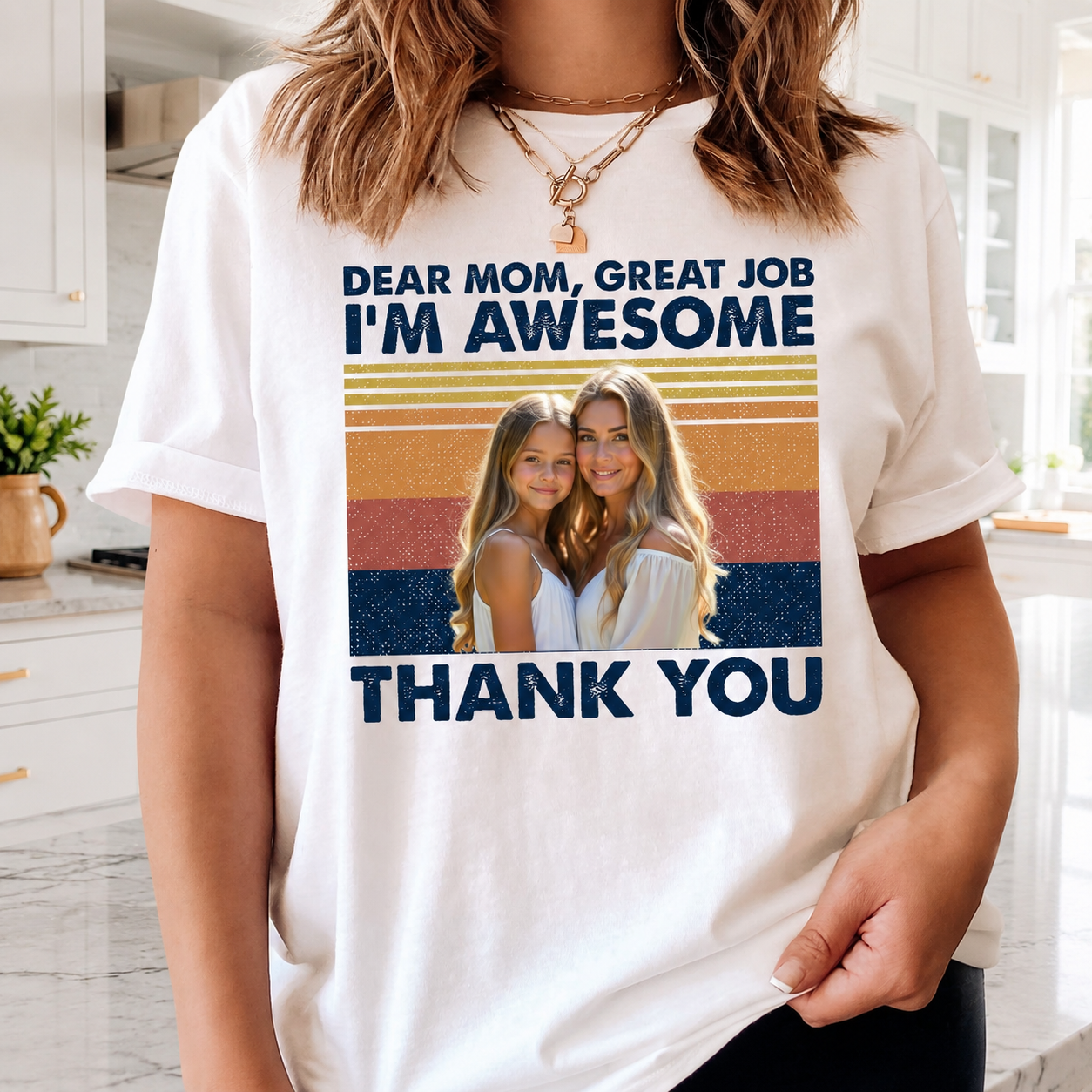 Custom Dear Mom Great Job T-Shirt — Gift for Mom XZ39X