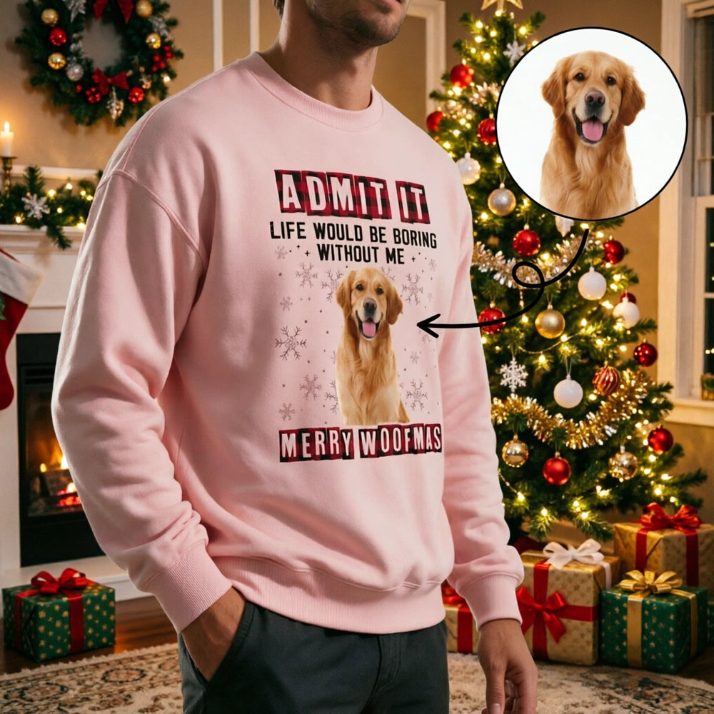 Custom Photo Admit It Life Would Be Boring Without Me Dog Sweatshirt YTR5G