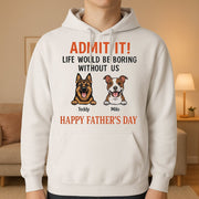 Happy Father's Day Admit It Life Would Be Boring Without Me