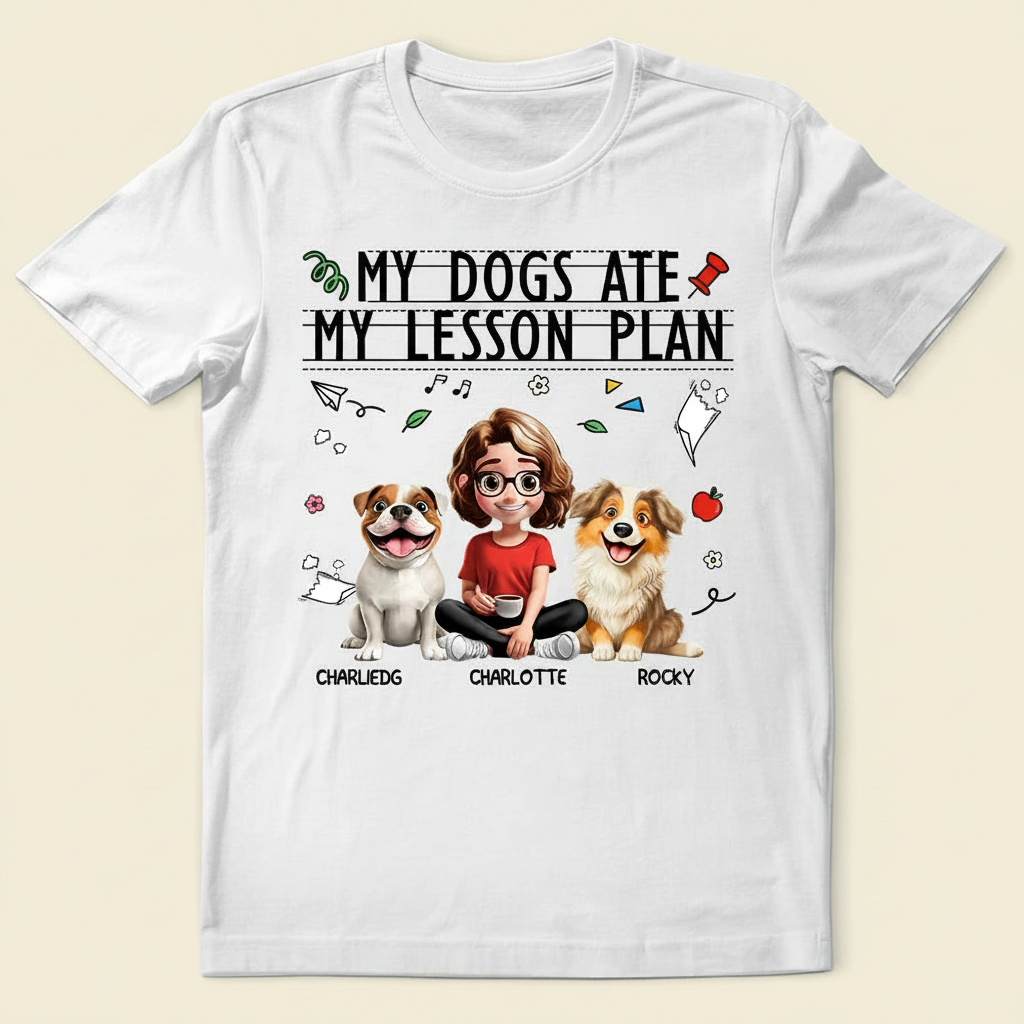 My Dog Ate My Lesson Plan Teacher - Personalized T Shirt 0TIRC