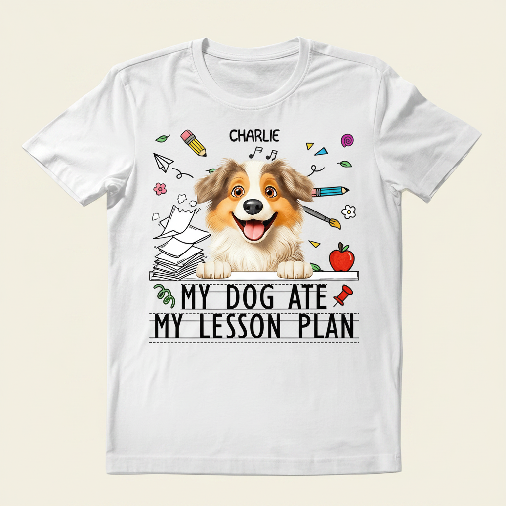 My Dog Ate My Lesson Plan - Personalized T Shirt FE5VA