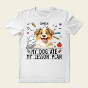 My Dog Ate My Lesson Plan - Personalized T Shirt FE5VA