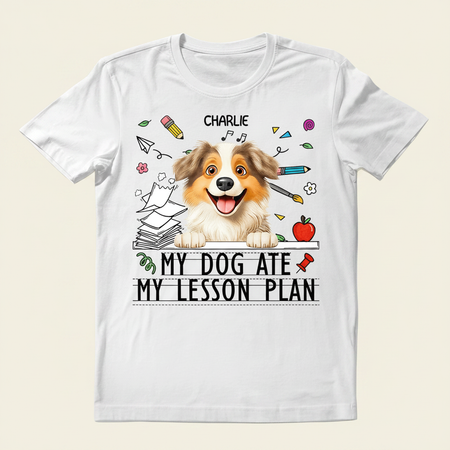 My Dog Ate My Lesson Plan - Personalized T Shirt FE5VA