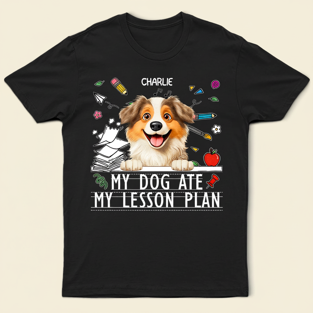 My Dog Ate My Lesson Plan Funny - Personalized T Shirt R04RO