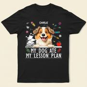 My Dog Ate My Lesson Plan Funny - Personalized T Shirt R04RO